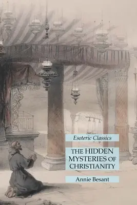 Die verborgenen Geheimnisse des Christentums: Esoterische Klassiker - The Hidden Mysteries of Christianity: Esoteric Classics