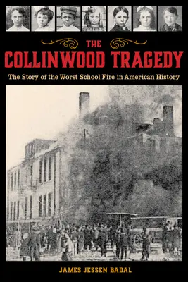 Die Collinwood-Tragödie: Die Geschichte des schlimmsten Schulbrandes in der amerikanischen Geschichte - The Collinwood Tragedy: The Story of the Worst School Fire in American History