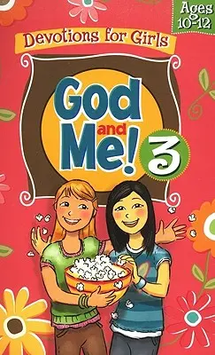 Gott und ich! Band 3: Andachten für Mädchen im Alter von 10-12 Jahren - God and Me! Volume 3: Devotions for Girls Ages 10-12