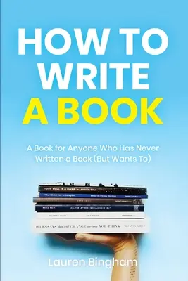 Wie man ein Buch schreibt: Ein Buch für alle, die noch nie ein Buch geschrieben haben (es aber gerne tun würden) - How to Write a Book: A Book for Anyone Who Has Never Written a Book (But Wants To)