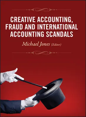 Kreative Buchführung, Betrug und internationale Bilanzskandale - Creative Accounting, Fraud and International Accounting Scandals