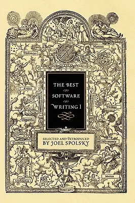 The Best Software Writing I: Ausgewählt und eingeleitet von Joel Spolsky - The Best Software Writing I: Selected and Introduced by Joel Spolsky