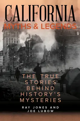 Kalifornische Mythen und Legenden: Die wahren Geschichten hinter den Geheimnissen der Geschichte, zweite Auflage - California Myths and Legends: The True Stories Behind History's Mysteries, Second Edition
