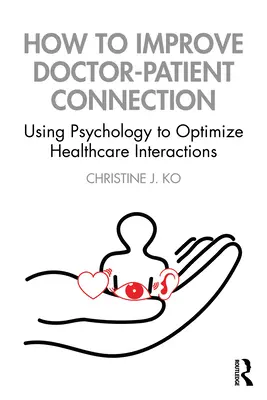 Wie man die Beziehung zwischen Arzt und Patient verbessert: Psychologie zur Optimierung von Interaktionen im Gesundheitswesen - How to Improve Doctor-Patient Connection: Using Psychology to Optimize Healthcare Interactions