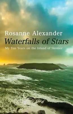 Wasserfälle der Sterne: Meine zehn Jahre auf der Insel Skomer - Waterfalls of Stars: My Ten Years on the Island of Skomer