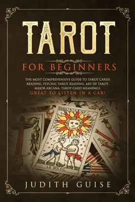 Tarot für Einsteiger: Der umfassendste Leitfaden zum Tarot-Kartenlesen, Hellseherisches Tarot-Lesen, Kunst des Tarot, Große Arkana, Tarot-Kartenlegen - Tarot for Beginners: The Most Comprehensive Guide to Tarot Cards Reading, Psychic Tarot Reading, Art of Tarot, Major Arcana, Tarot Card Mea