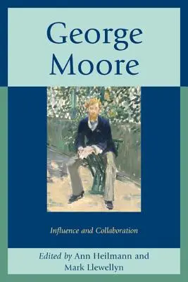 George Moore: Einfluss und Kollaboration - George Moore: Influence and Collaboration