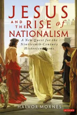 Jesus und der Aufschwung des Nationalismus: Eine neue Suche nach dem historischen Jesus des neunzehnten Jahrhunderts - Jesus and the Rise of Nationalism: A New Quest for the Nineteenth Century Historical Jesus