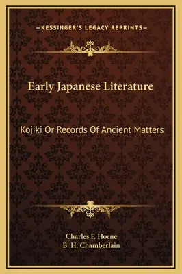 Frühe japanische Literatur: Kojiki oder Aufzeichnungen antiker Sachverhalte - Early Japanese Literature: Kojiki Or Records Of Ancient Matters