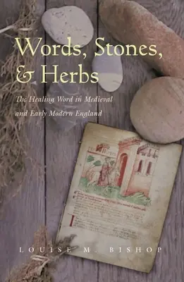 Worte, Steine und Kräuter: Das heilende Wort im mittelalterlichen und frühneuzeitlichen England - Words, Stones, & Herbs: The Healing Word in Medieval and Early Modern England