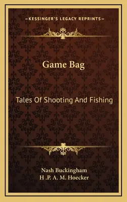 Jagdtasche: Geschichten vom Schießen und Fischen - Game Bag: Tales of Shooting and Fishing