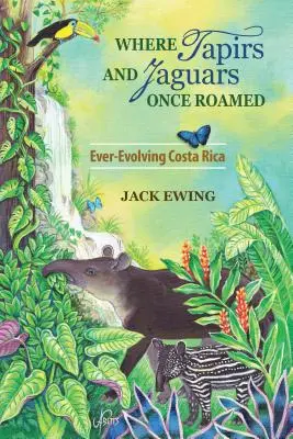 Wo Tapire und Jaguare einst umherzogen: Costa Rica im Wandel der Zeit - Where Tapirs and Jaguars Once Roamed: Ever-Evolving Costa Rica