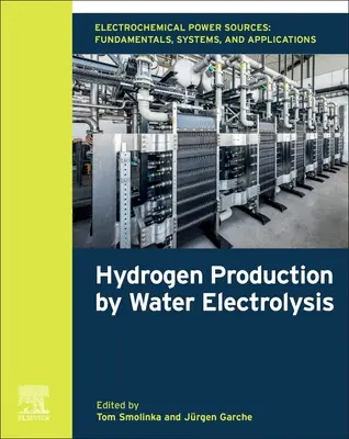 Elektrochemische Energiequellen: Grundlagen, Systeme und Anwendungen: Wasserstofferzeugung durch Wasserelektrolyse - Electrochemical Power Sources: Fundamentals, Systems, and Applications: Hydrogen Production by Water Electrolysis