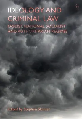 Ideologie und Strafrecht: Faschistische, nationalsozialistische und autoritäre Regime - Ideology and Criminal Law: Fascist, National Socialist and Authoritarian Regimes