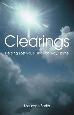 Clearings: Verlorenen Seelen helfen, den Weg nach Hause zu finden - Clearings: Helping Lost Souls Find the Way Home