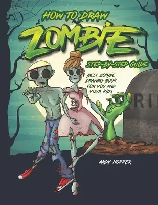 Zombies zeichnen - Schritt-für-Schritt-Anleitung: Das beste Zombie-Zeichenbuch für Sie und Ihre Kinder - How to Draw Zombies Step-by-Step Guide: Best Zombie Drawing Book for You and Your Kids