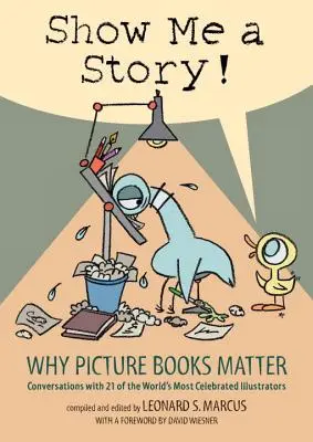 Zeig mir eine Geschichte! Warum Bilderbücher wichtig sind: Gespräche mit 21 der berühmtesten Illustratoren der Welt - Show Me a Story!: Why Picture Books Matter: Conversations with 21 of the World's Most Celebrated Illustrators