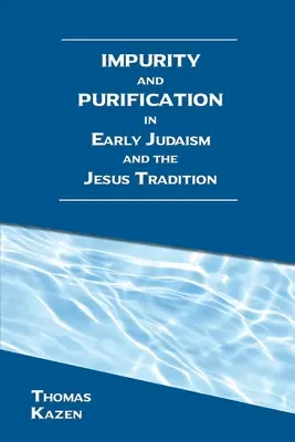 Unreinheit und Reinigung im frühen Judentum und in der Jesus-Tradition - Impurity and Purification in Early Judaism and the Jesus Tradition