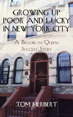 Arm und glücklich in New York City aufgewachsen: Eine Erfolgsgeschichte aus Brooklyn/Queens - Growing Up Poor and Lucky in New York City: A Brooklyn/Queens Success Story