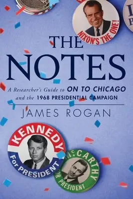 Die Notizen: Ein Leitfaden für Lehrer zu On to Chicago und dem Präsidentschaftswahlkampf 1968 - The Notes: A Reseacher's Guide to On to Chicago and the 1968 Presidential Campaign