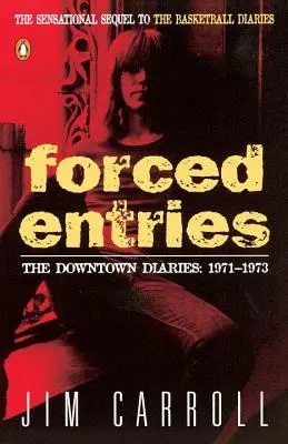 Forced Entries: Die Downtown-Tagebücher: 1971-1973 - Forced Entries: The Downtown Diaries: 1971-1973