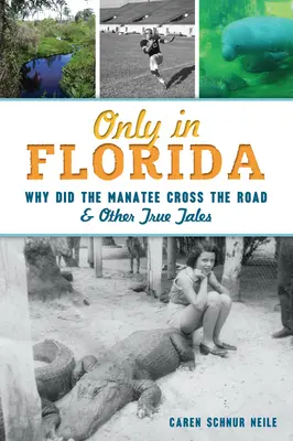 Nur in Florida: Warum hat die Seekuh die Straße überquert und andere wahre Geschichten - Only in Florida: Why Did the Manatee Cross the Road and Other True Tales