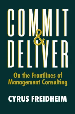 Engagieren und liefern: An den Fronten der Unternehmensberatung - Commit & Deliver: On the Frontlines of Management Consulting