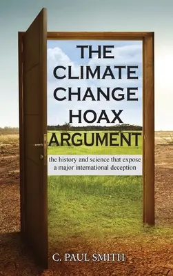 Das Argument des Klimawandel-Hoax: Die Geschichte und die Wissenschaft, die eine große internationale Täuschung entlarven - The Climate Change Hoax Argument: The History and Science That Expose a Major International Deception