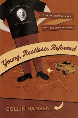 Jung, unruhig, reformiert: Die Reise einer Journalistin mit den Neu-Calvinisten - Young, Restless, Reformed: A Journalist's Journey with the New Calvinists