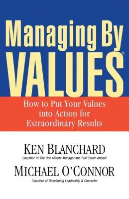 Führen durch Werte: Wie Sie Ihre Werte für außergewöhnliche Ergebnisse in die Tat umsetzen - Managing by Values: How to Put Your Values Into Action for Extraordinary Results