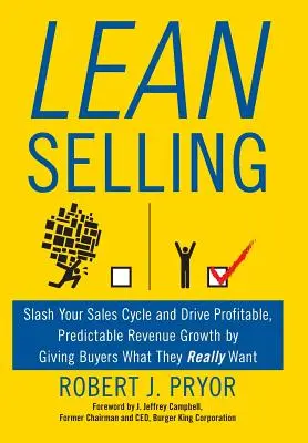 Schlankes Verkaufen: Verkürzen Sie Ihren Verkaufszyklus und erzielen Sie ein profitables, vorhersehbares Umsatzwachstum, indem Sie den Käufern geben, was sie wirklich wollen - Lean Selling: Slash Your Sales Cycle and Drive Profitable, Predictable Revenue Growth by Giving Buyers What They Really Want