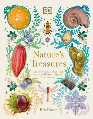 Die Schätze der Natur: Geschichten von mehr als 100 außergewöhnlichen Objekten aus der Natur - Nature's Treasures: Tales of More Than 100 Extraordinary Objects from Nature