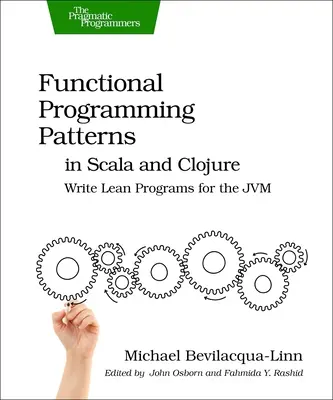 Funktionale Programmiermuster in Scala und Clojure: Schlanke Programme für den Jvm schreiben - Functional Programming Patterns in Scala and Clojure: Write Lean Programs for the Jvm