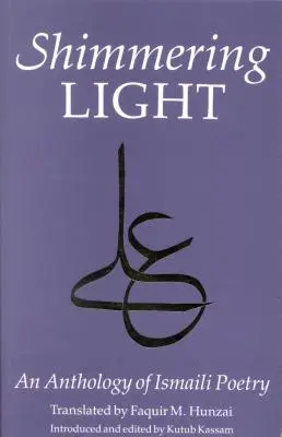 Das schimmernde Licht: Anthologie ismaelitischer Gedichte - The Shimmering Light: Anthology of Isma'ili Poems