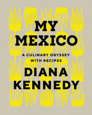 Mein Mexiko: Eine kulinarische Odyssee mit Rezepten - My Mexico: A Culinary Odyssey with Recipes