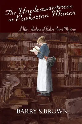 Die Unannehmlichkeiten auf Parkerton Manor (Mrs. Hudson aus der Baker Street Buch 1) - The Unpleasantness at Parkerton Manor (Mrs. Hudson of Baker Street Book 1)
