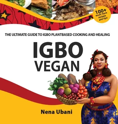 Igbo Vegan - Der ultimative Leitfaden für pflanzliches Kochen und Heilen auf Igbo-Basis - Igbo Vegan - The Ultimate Guide to Igbo Plantbased Cooking and Healing