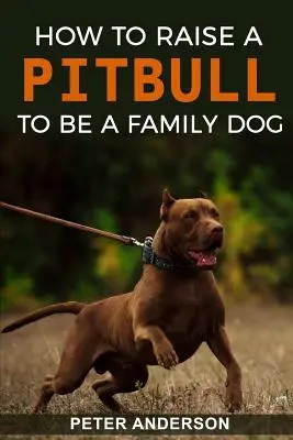 Wie man einen Pitbull zu einem Familienhund erzieht - How To Raise A Pitbull To Be A Familly Dog