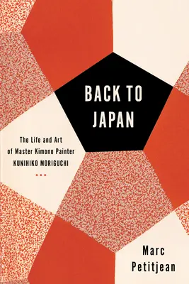 Zurück nach Japan: Das Leben und die Kunst des Kimono-Malermeisters Kunihiko Moriguchi - Back to Japan: The Life and Art of Master Kimono Painter Kunihiko Moriguchi