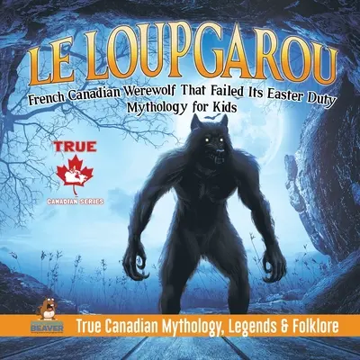 Le Loup Garou - französisch-kanadischer Werwolf, der seine Osterpflicht nicht erfüllte - Mythologie für Kinder - Wahre kanadische Mythologie, Legenden und Volkskunde - Le Loup Garou - French Canadian Werewolf That Failed Its Easter Duty Mythology for Kids True Canadian Mythology, Legends & Folklore