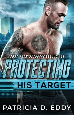 Sein Ziel beschützen: Ein „Away From Keyboard“-Beschützer-Roman, Standalone - Protecting His Target: An Away From Keyboard Protector Romance Standalone