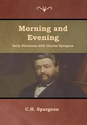 Tägliche Morgen- und Abendandacht mit Charles Spurgeon - Morning and Evening Daily Devotions with Charles Spurgeon