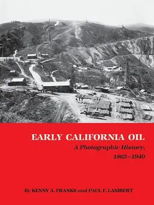 Frühes kalifornisches Öl: Eine fotografische Geschichte, 1865-1940 - Early California Oil: A Photographic History, 1865-1940