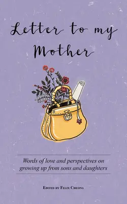 Brief an meine Mutter: Worte der Liebe und Perspektiven des Erwachsenwerdens von Söhnen und Töchtern - Letter to My Mother: Words of Love and Perspectives on Growing Up from Sons and Daughters