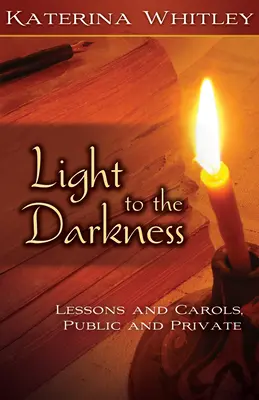 Licht in die Dunkelheit: Lektionen und Weihnachtslieder: Öffentlich und privat - Light to the Darkness: Lessons and Carols: Public and Private