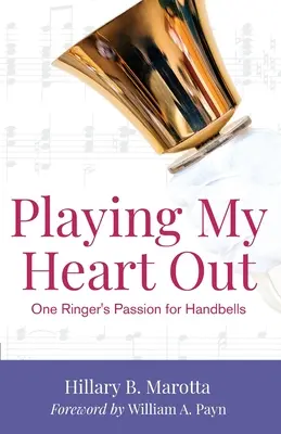 Ich spiele mir das Herz aus dem Leib: Die Leidenschaft eines Bläsers für Handglocken - Playing My Heart Out: One Ringer's Passion for Handbells