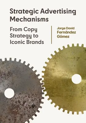 Strategische Werbemechanismen: Von der Werbestrategie zu ikonischen Marken - Strategic Advertising Mechanisms: From Copy Strategy to Iconic Brands