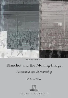 Blanchot und das bewegte Bild: Faszination und Zuschauerschaft - Blanchot and the Moving Image: Fascination and Spectatorship