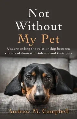 Nicht ohne mein Haustier: Die Beziehung zwischen Opfern häuslicher Gewalt und ihren Haustieren verstehen - Not Without My Pet: Understanding The Relationship Between Victims Of Domestic Violence And Their Pets