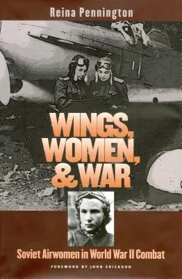Flügel, Frauen und Krieg: Sowjetische Fliegerinnen im Kampf des Zweiten Weltkriegs - Wings, Women, and War: Soviet Airwomen in World War II Combat